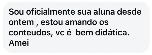 Mensagem da mesma aluna enfermeira: sou oficialmente sua aluna desde ontem, estou amando os conteúdos, você é bem didática.